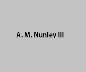 A. M. Nunley III